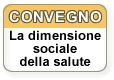 Convegno 'La dimensione Sociale della Salute'